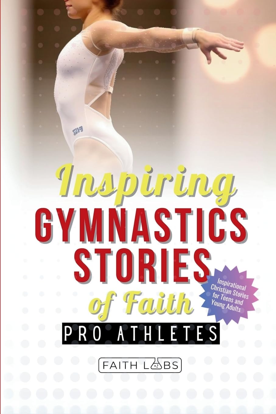 Inspiring Gymnastics Stories of Faith from Pro Athletes Leisure & Fun