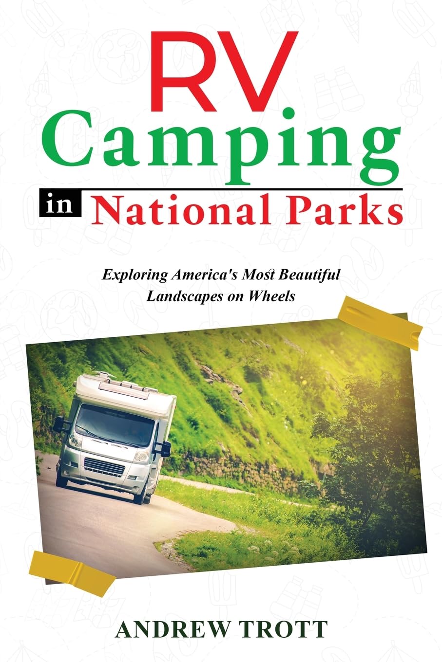 RV Camping in National Parks: Exploring America's Most Beautiful Landscapes on Wheels Leisure & Fun
