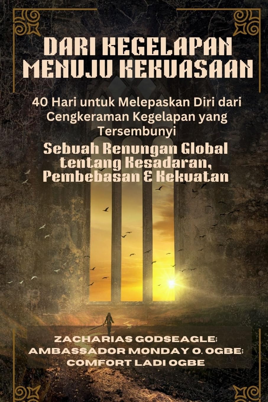 DARI KEGELAPAN MENUJU KEKUASAAN - 40 Hari untuk Melepaskan Diri dari Cengkeraman Kegelapan yang Tersembunyi Religion & Esotericism