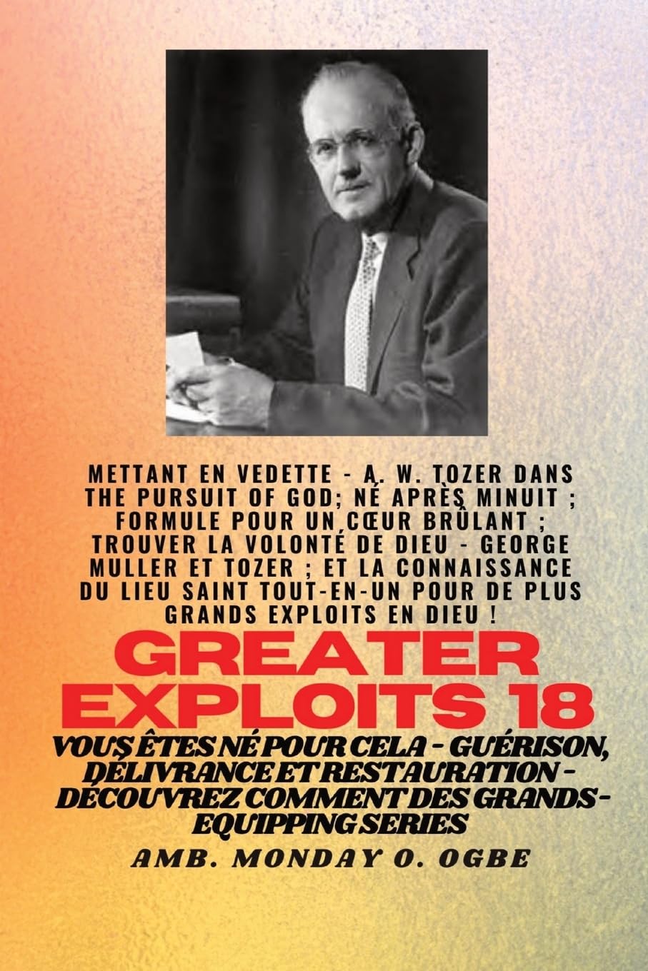 Grands Exploits - 18 Mettant en vedette - AW Tozer dans La poursuite de Dieu;..: Né après minuit; Formule pour un coeur brûlant; Trouver la volonté de ... Exploits En Dieu ! - Vous êtes né pour cela book