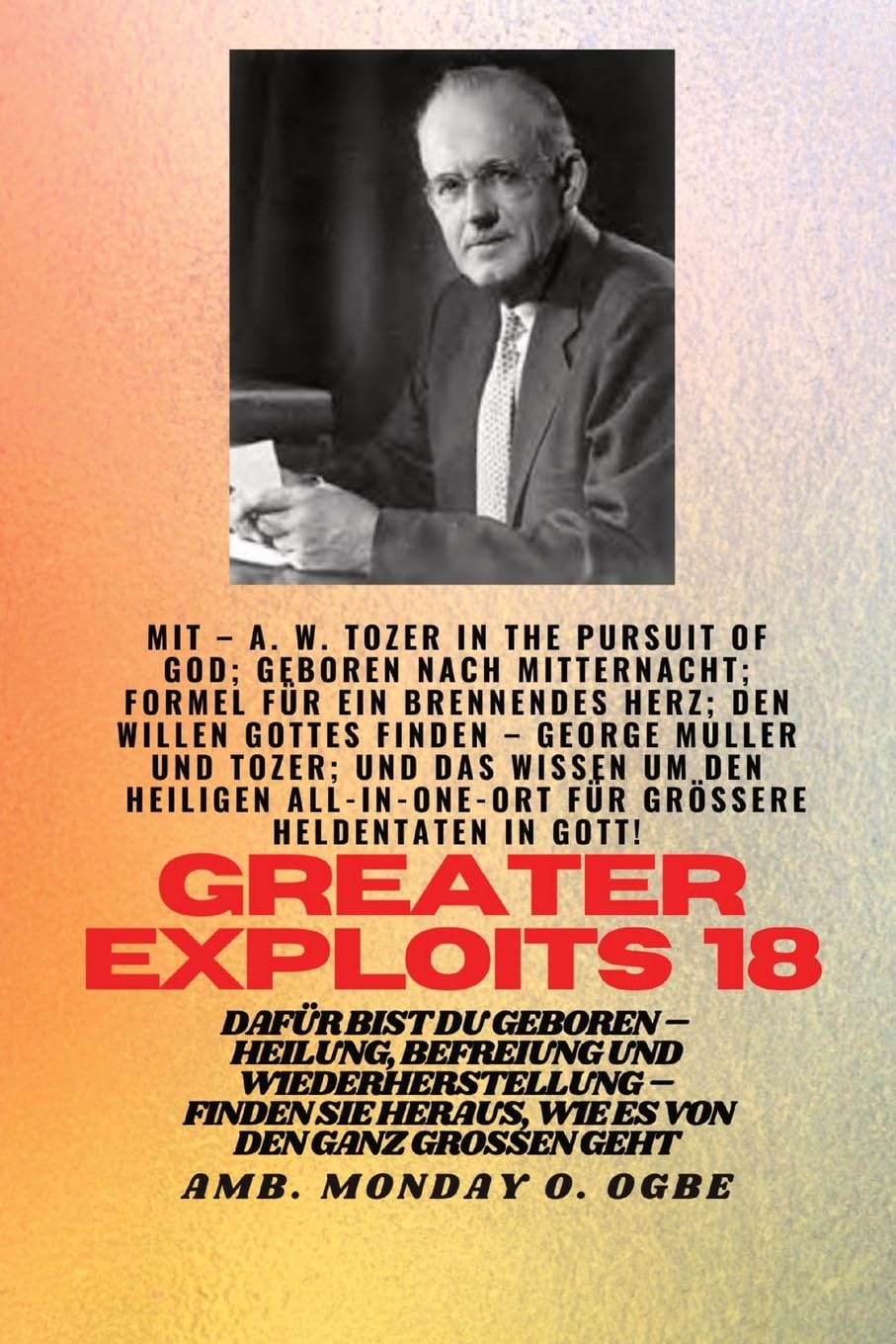 Größere Heldentaten - 18 Mit dabei AW Tozer in The Pursuit of God; Geboren nach Mitternacht;: Formel für ein brennendes Herz; Den Willen Gottes finden ... du geboren (Greater Exploits-Reihe, Band 18) Politics & Society Books