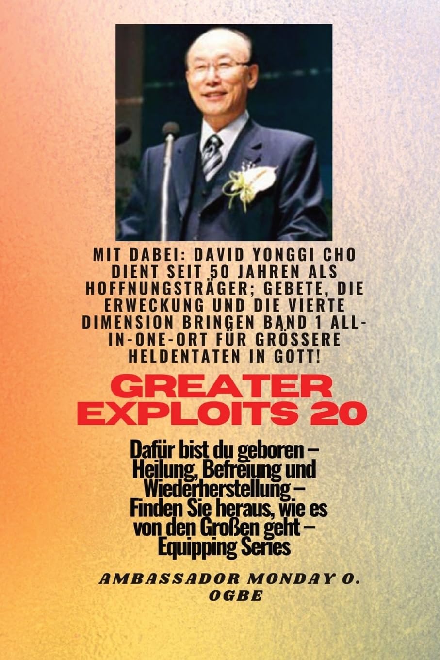 Größere Heldentaten - 20 Mit dabei David Yonggi Cho dient seit 50 Jahren als Hoffnungsträger;: Gebete, die Erweckung und die vierte Dimension bringen, ... (Greater Exploits-Reihe, Band 20) Politics & Society