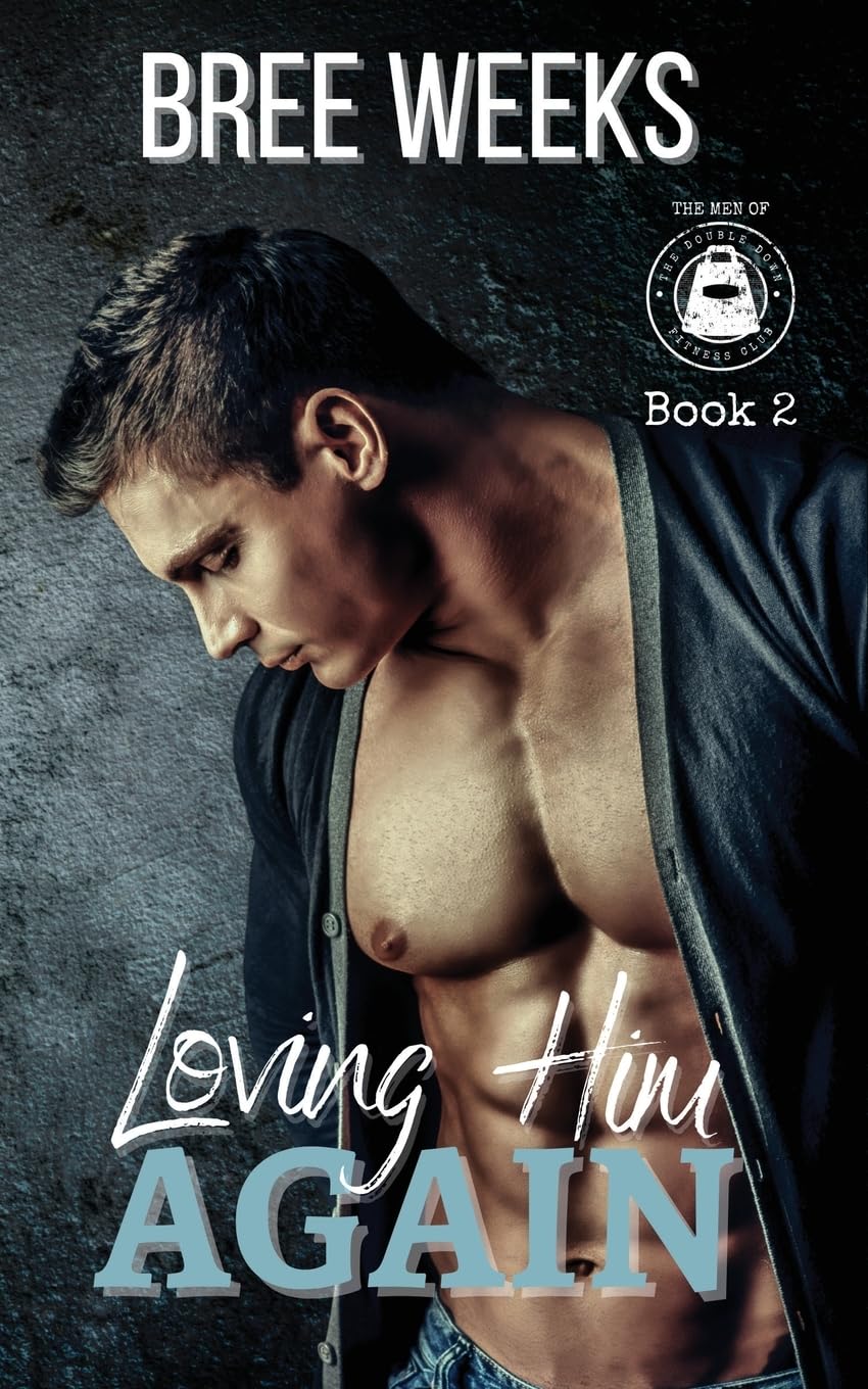 Loving Him Again: A Small Town Second Chance Romance (The Men of the Double Down Fitness Club, Band 2) Essays & Short Stories
