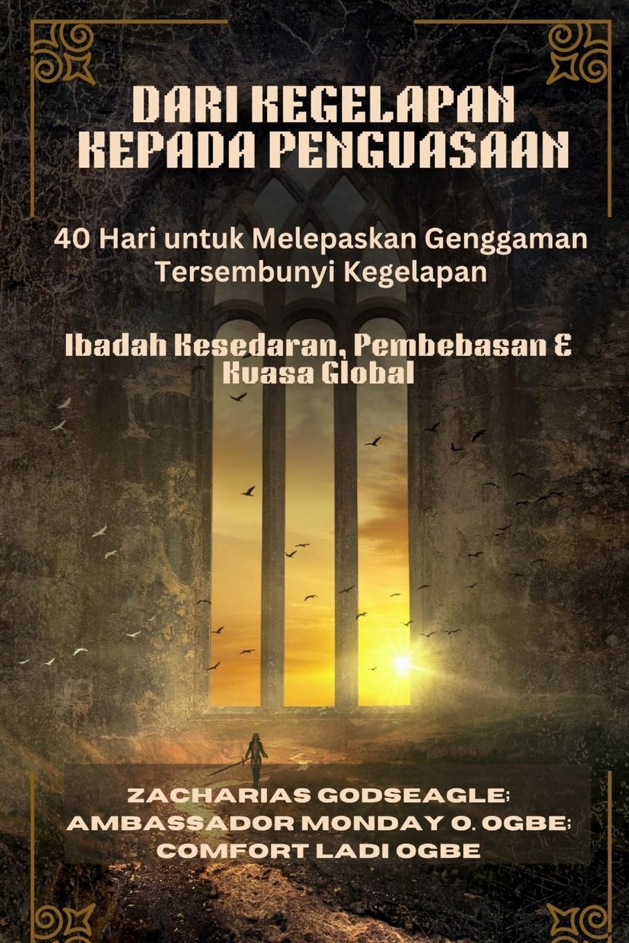 DARI KEGELAPAN KEPADA PENGUASAAN - 40 Hari untuk Melepaskan Genggaman Tersembunyi Kegelapan Religion & Esotericism