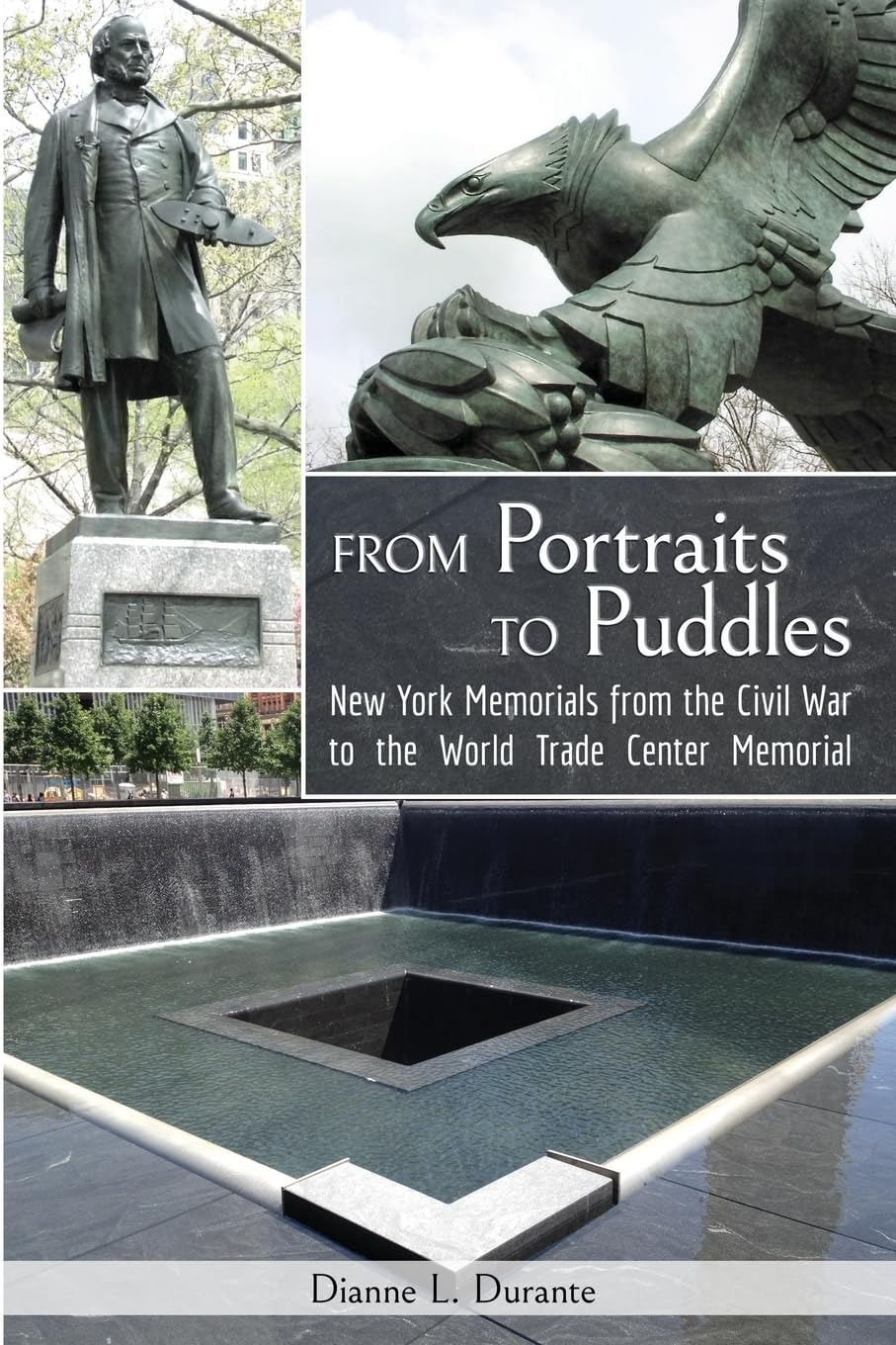 From Portraits to Puddles: New York Memorails from the Civil War to the World Trade Center Memorial (Reflecting Absence) Film, Art & Culture