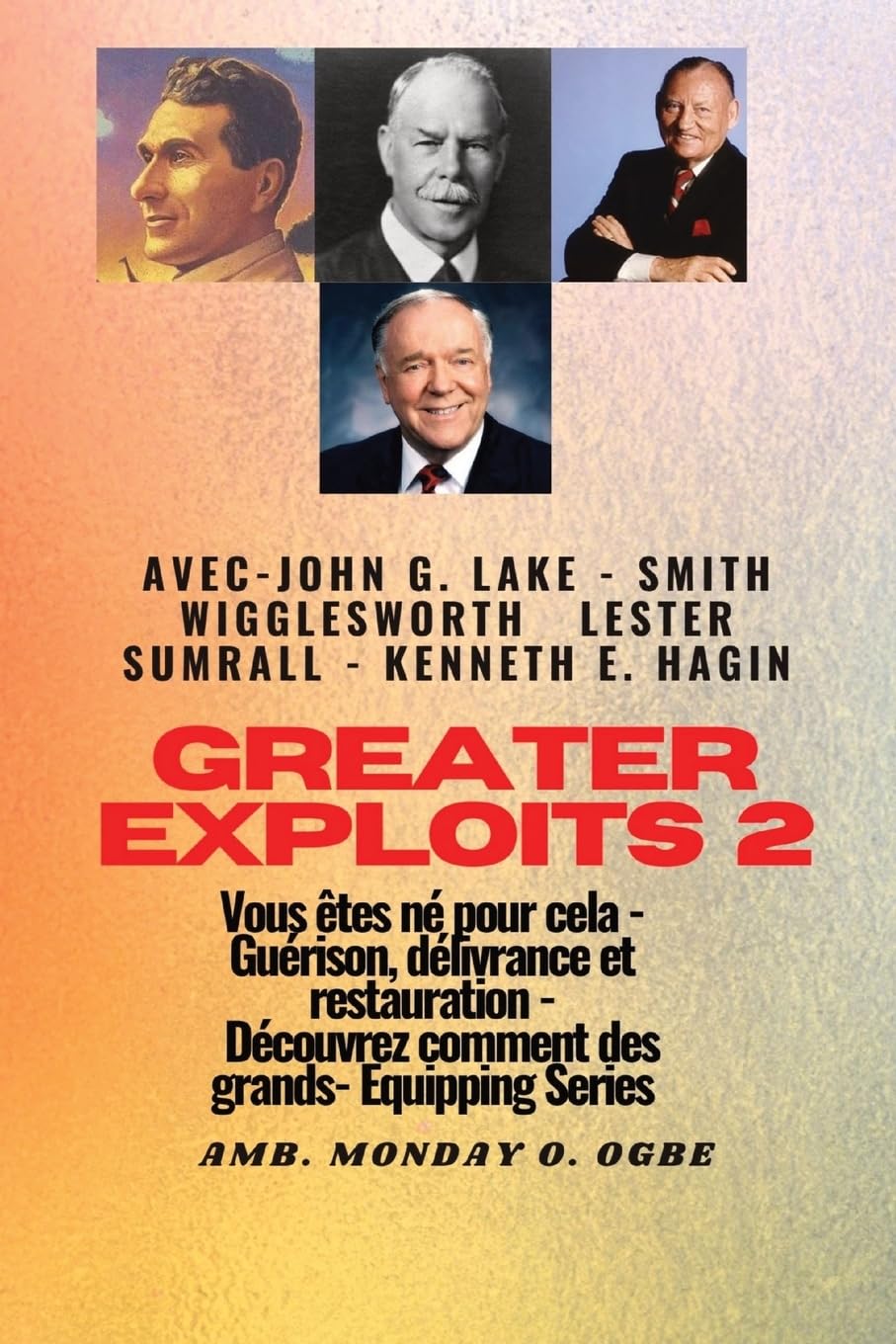 Greater - 2 - John G. Lake - Smith Wigglesworth - Lester Sumrall - Kenneth E. Hagin Vous êtes: John G. Lake - Smith Wigglesworth - Lester Sumrall - ... - Découvrez comment des plus grands book