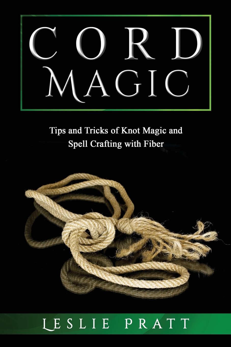 CORD Magic: Tips and Tricks of Knot Magic and Spell Crafting with Fiber Religion & Esotericism