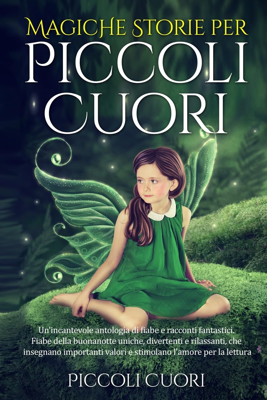 Magiche Storie per Piccoli Cuori: Un'incantevole antologia di fiabe e racconti fantastici . Fiabe della buonanotte uniche, divertenti e rilassanti, ... valori e stimolano l'amore per la lettura. Fairy Tales & Legends