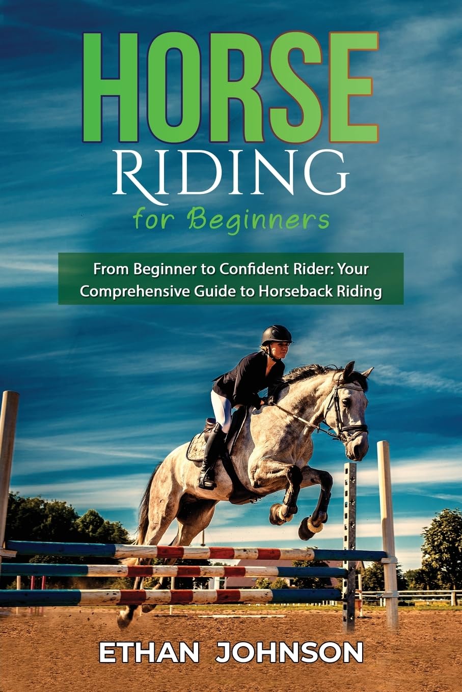 Horse Riding for Beginners: From Beginner to Confident Rider: Your Comprehensive Guide to Horseback Riding Natural Sciences