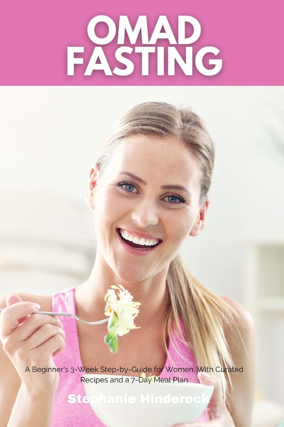 OMAD Fasting: A Beginner's 3-Week Step-by-Guide for Women, With Curated Recipes and a 7-Day Meal Plan book