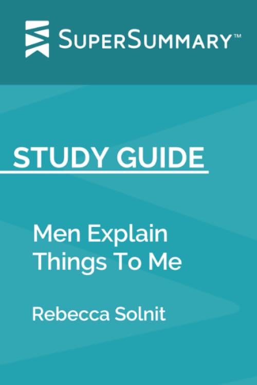 Study Guide: Men Explain Things To Me by Rebecca Solnit (SuperSummary) Books