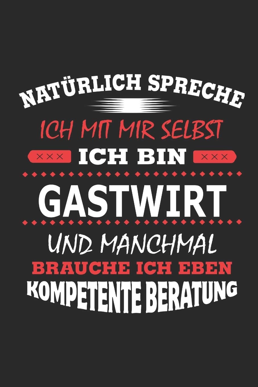 Natürlich spreche ich mit mir selbst Ich bin Gastwirt und manchmal brauche ich eben kompetente Beratung: Notizbuch, Notizblock, Geburtstag Geschenk ... in Form eines Schild bzw. Poster möglich Memories