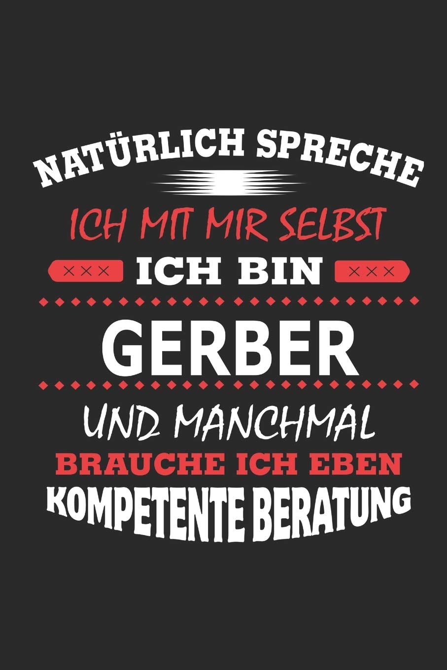 Natürlich spreche ich mit mir selbst Ich bin Gerber und manchmal brauche ich eben kompetente Beratung: Notizbuch, Notizblock, Geburtstag Geschenk Buch ... in Form eines Schild bzw. Poster möglich Memories