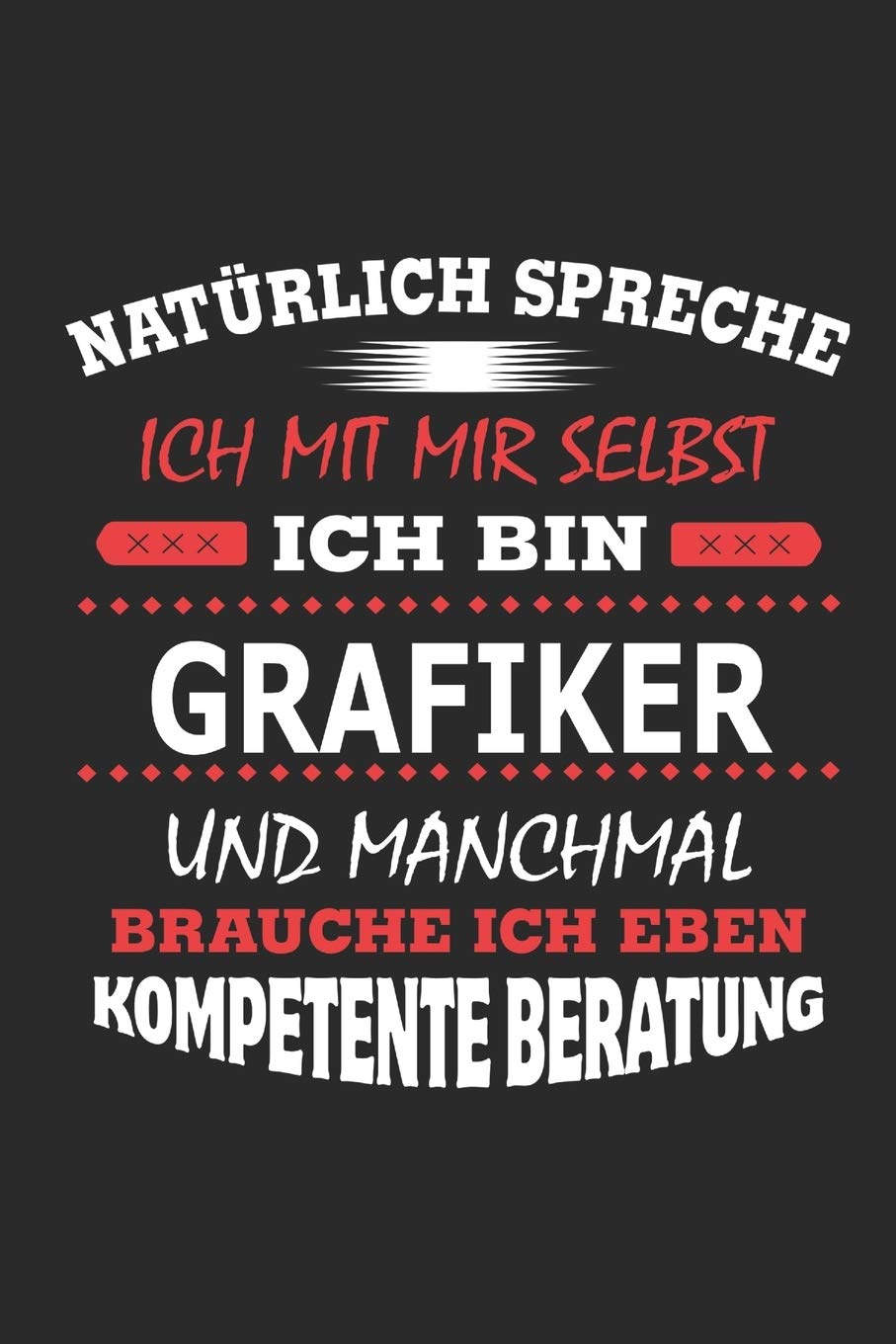 Natürlich spreche ich mit mir selbst Ich bin Grafiker und manchmal brauche ich eben kompetente Beratung: Notizbuch, Notizblock, Geburtstag Geschenk ... in Form eines Schild bzw. Poster möglich Memories