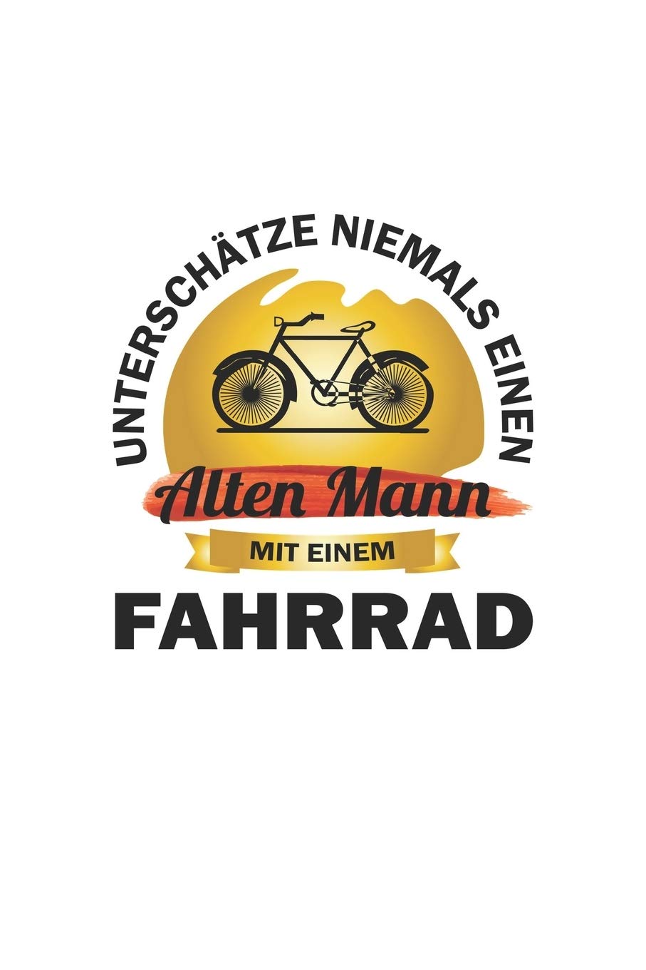 Unterschätze niemals einen alten Mann mit einem Fahrrad: Notizbuch für Radfahrer | Karo | A5 | 120 Seiten Leisure & Fun