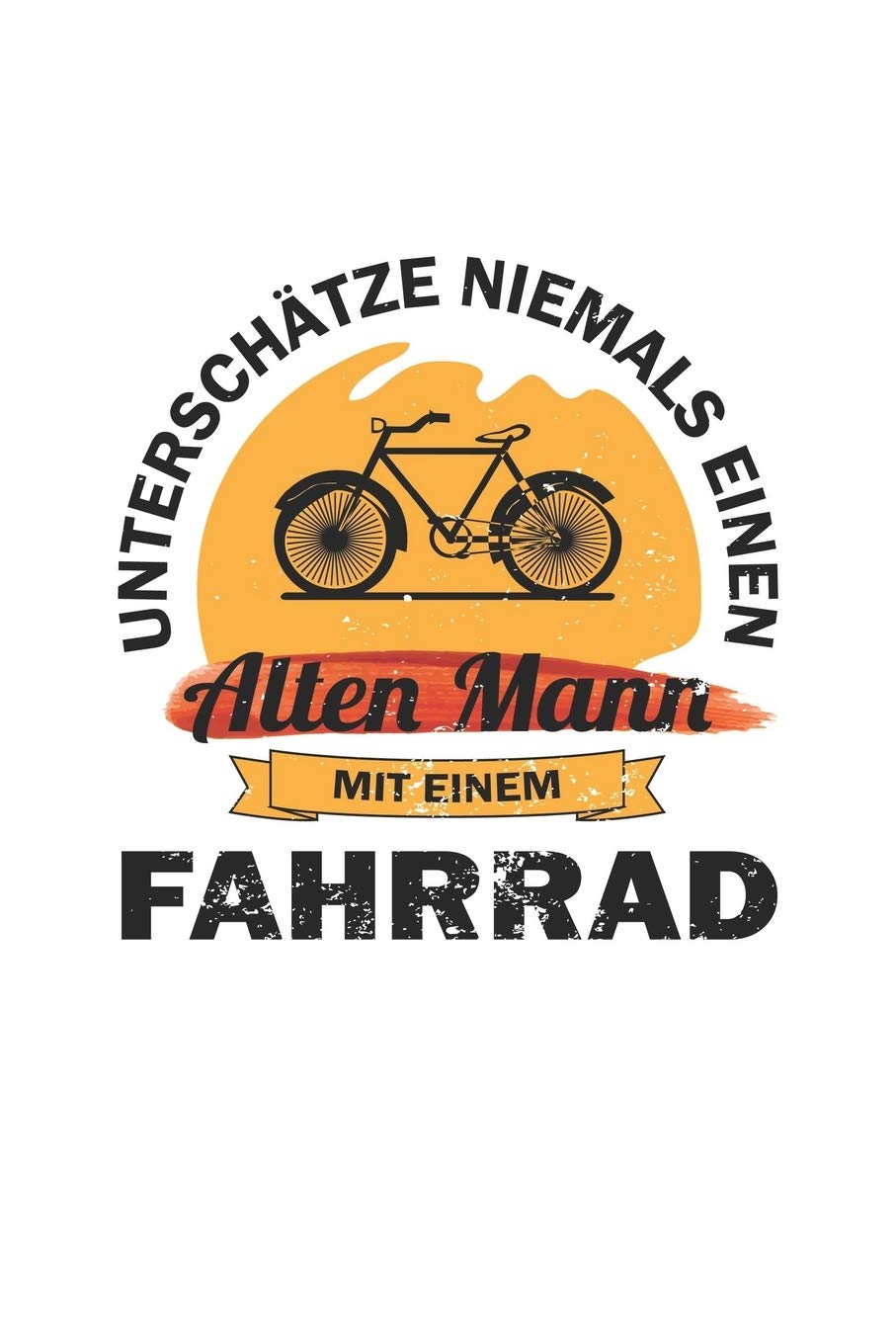 Unterschätze niemals einen alten Mann mit einem Fahrrad: Notizbuch für Radfahrer | Karo | A5 | 120 Seiten Leisure & Fun