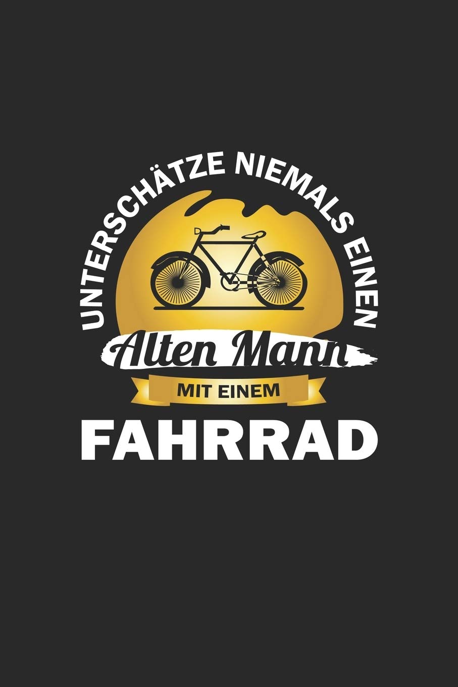 Unterschätze niemals einen alten Mann mit einem Fahrrad: Notizbuch für Radfahrer | Karo | A5 | 120 Seiten Leisure & Fun
