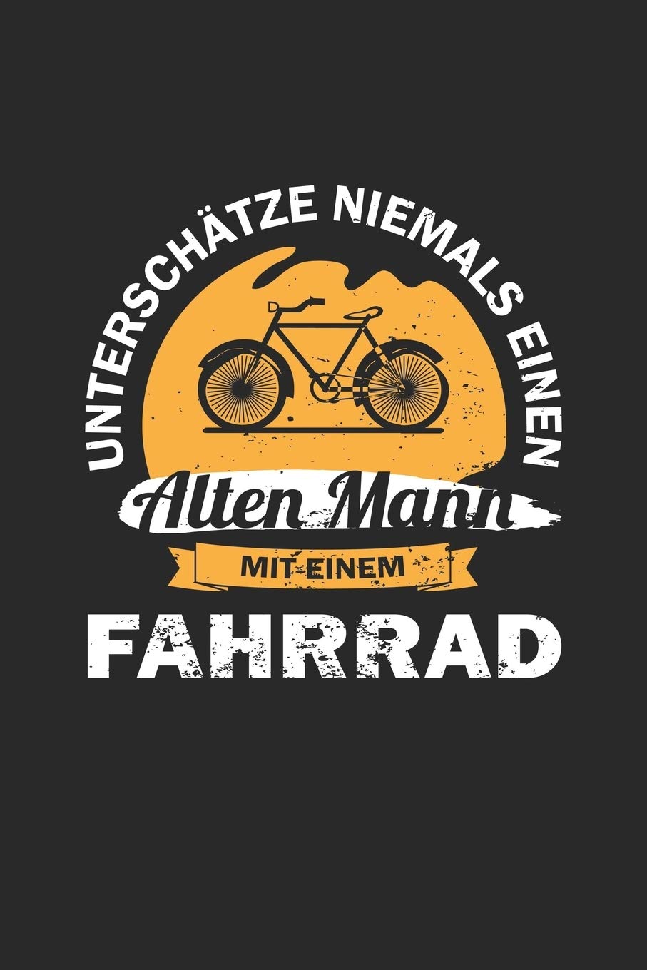 Unterschätze niemals einen alten Mann mit einem Fahrrad: Notizbuch für Radfahrer | Karo | A5 | 120 Seiten Leisure & Fun