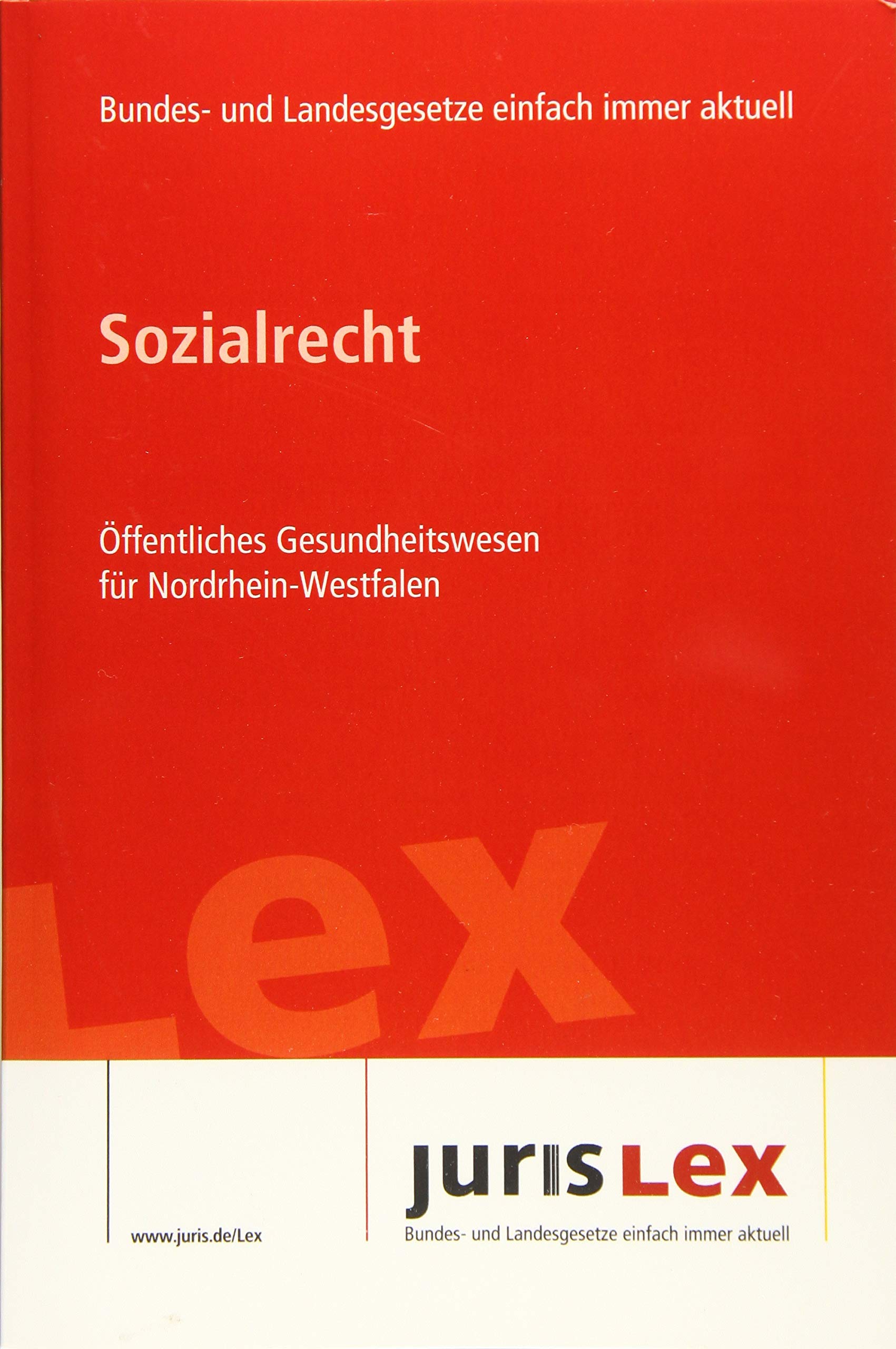 Sozialrecht Öffentliches Gesundheitswesen für Nordrhein-Westfalen: Rechtsstand 05.08.2019, Bundes- und Landesrecht einfach immer aktuell (juris Lex) Law