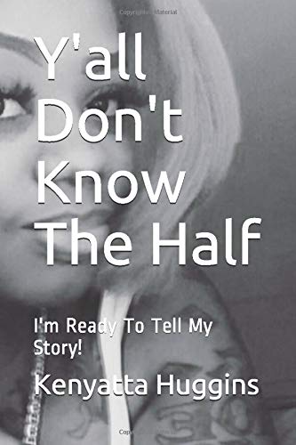 Y'all Don't Know The Half: I'm Ready To Tell My Story! Books