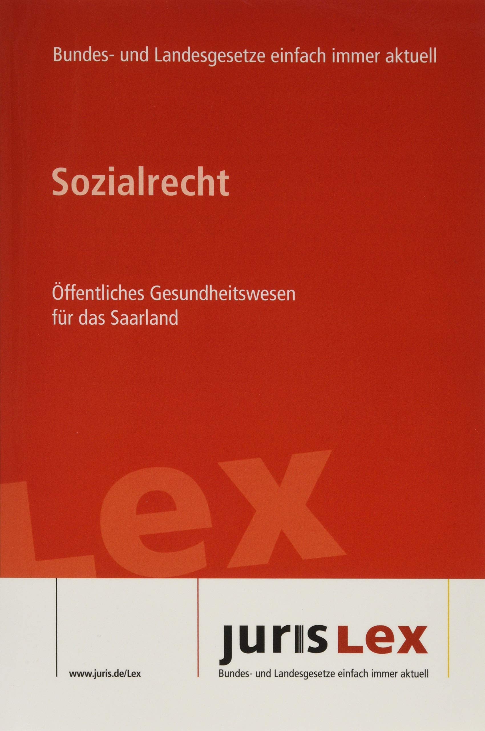 Sozialrecht Öffentliches Gesundheitswesen für das Saarland: Rechtsstand 05.08.2019, Bundes- und Landesrecht einfach immer aktuell (juris Lex) Law