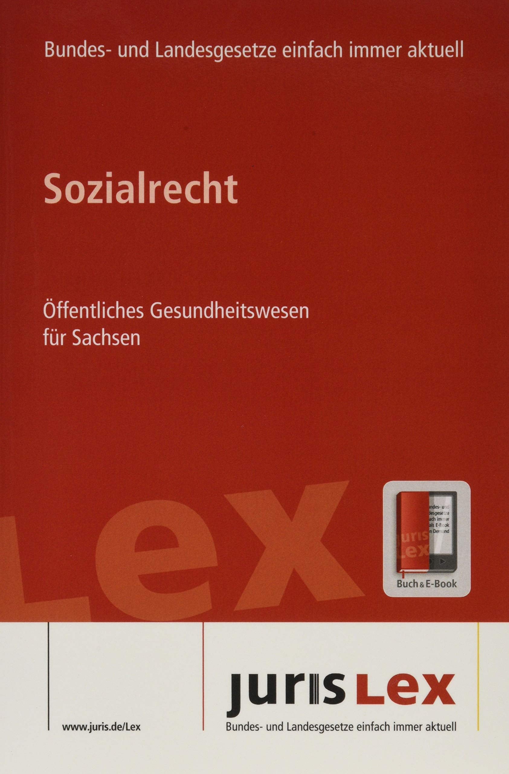 Sozialrecht Öffentliches Gesundheitswesen für Sachsen: Rechtsstand 05.08.2019, Bundes- und Landesrecht einfach immer aktuell (juris Lex) Law