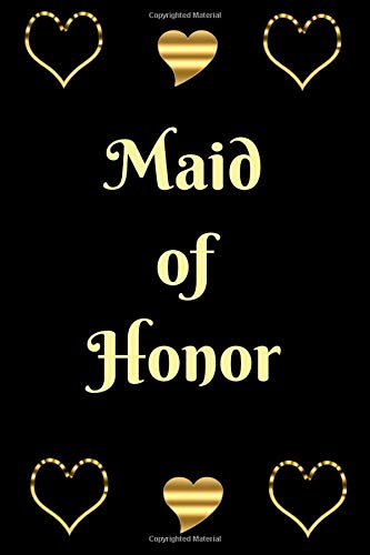 Maid of Honor: Maid Of Honor Gift To Use In Wedding Planning And Bachelorette Party/Notebook /Journal For Notes/Lists To Do/Reminders/Ideas Partnership & Love