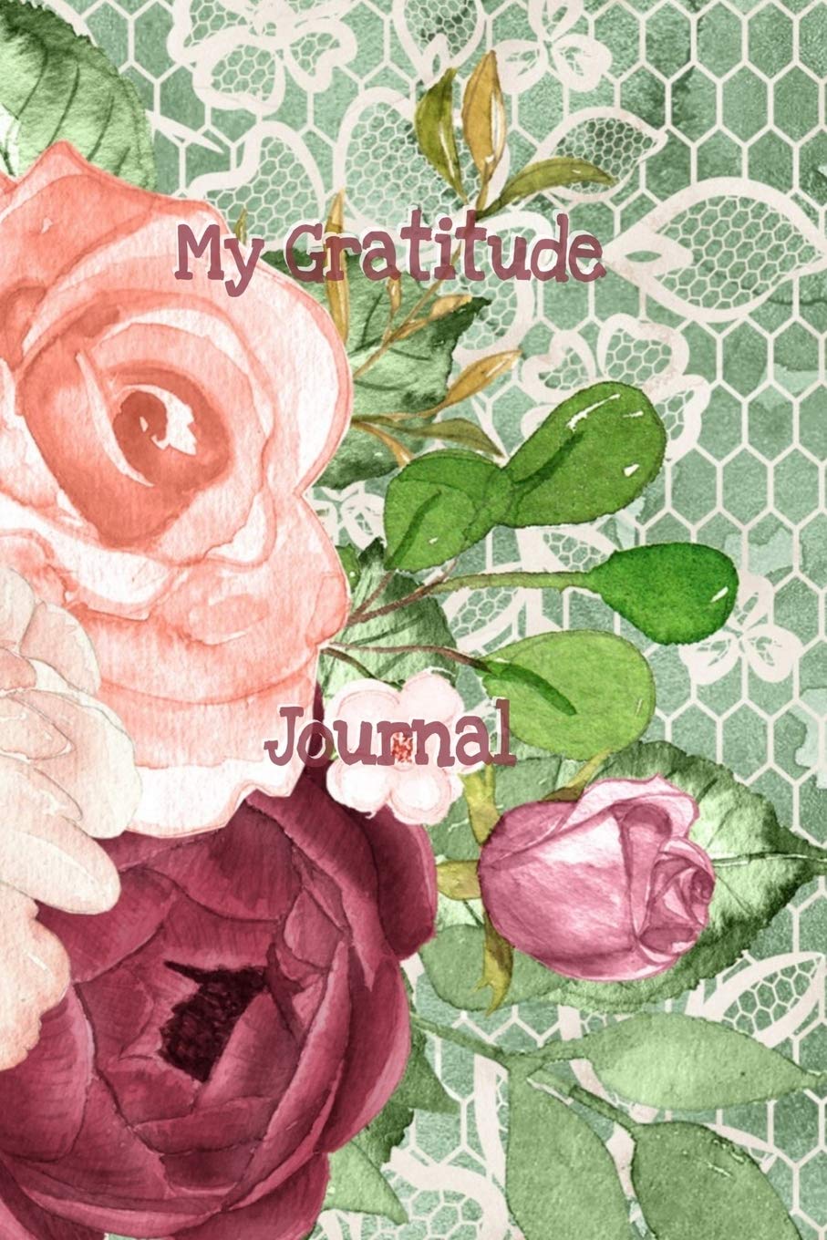 My Gratitude Journal: Woman’s reflective weekly notebook to diary by hand, gratefulness and appreciation, recording gracious respect and appreciation. ... floral corsages, roses and bouquets for girls Essays & Short Stories