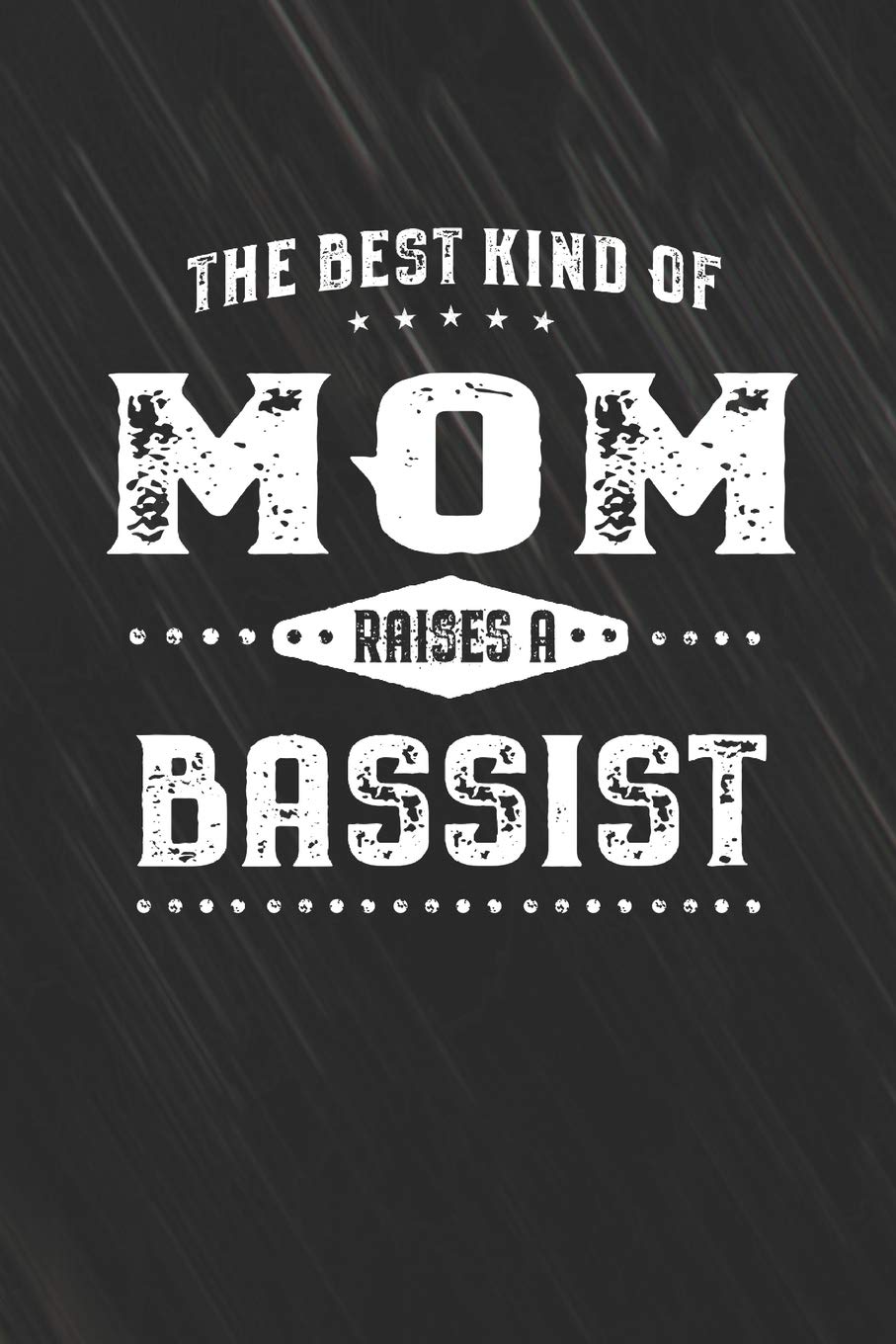 The Best Kind Of Mom Raises A Bassist: Family life Grandma Mom love marriage friendship parenting wedding divorce Memory dating Journal Blank Lined Note Book Gift Parents & Children
