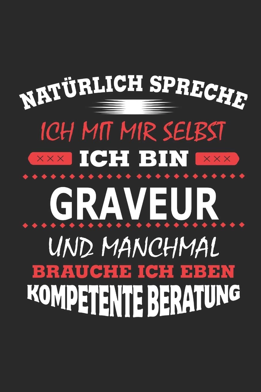 Natürlich spreche ich mit mir selbst Ich bin Graveur und manchmal brauche ich eben kompetente Beratung: Notizbuch, Notizblock, Geburtstag Geschenk ... in Form eines Schild bzw. Poster möglich book