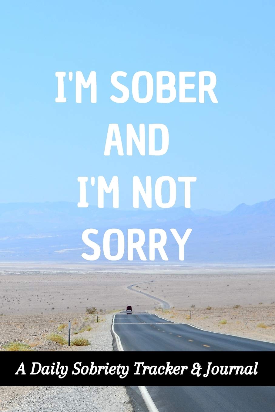 I'm Sober And I'm Not Sorry: A Daily Sobriety Tracker & Journal: Guided Sober Mindfulness Gratitude Journal For Addiction Recovery: Sobriety Gifts Health, Nutrition & Fitness
