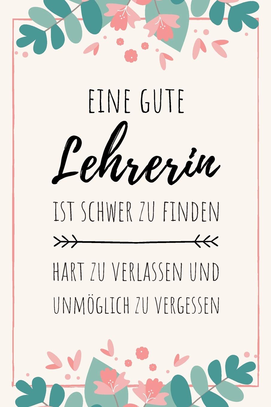 Ein guter Lehrer ist schwer zu finden und unmöglich zu vergessen: Notizbuch für Lehrer*innen & Referendare | 120 Seiten Blanko (ca. DIN A5) | Tagebuch ... | Geschenkidee für Lehrer*innen Books