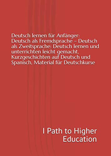 Deutsch lernen für Anfänger: Deutsch als Fremdsprache – Deutsch als Zweitsprache: Deutsch lernen und unterrichten leicht gemacht, Kurzgeschichten auf Deutsch und Spanisch, Material für Deutschkurse Foreign Languages ​​& Dictionaries