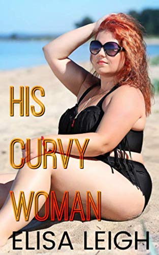 His Curvy Woman: A Curvy Girl Romance (Curved & Desired, Band 1) New Adult
