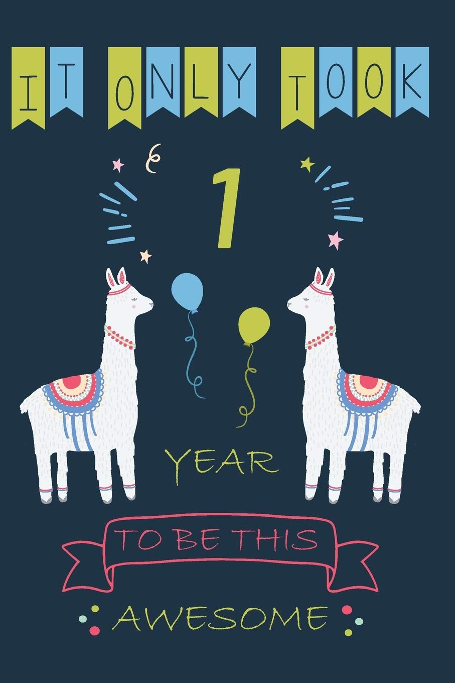 It Only Took 1 Year to be this Awesome: LLama Journal Blank Lined Journal, Notebook, Diary, Planner, Happy Birthday Gift for 1 Year Old Books