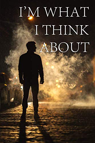 I'm what I think about: Affirmative, positive, inspirational notebook for children, men and women. For use at home, school, work or office. (110 Pages, Lined Page, 6 x 9) Self-help