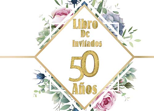 Libro de Invitados 50 Años: Libro de firmas para fiesta de Cumpleaños Numero 50 para mujer floral dorado Recuerdos mensajes y autografos de los ... a celebracion 40 paginas a color 8.25 x 6 in Non-fiction
