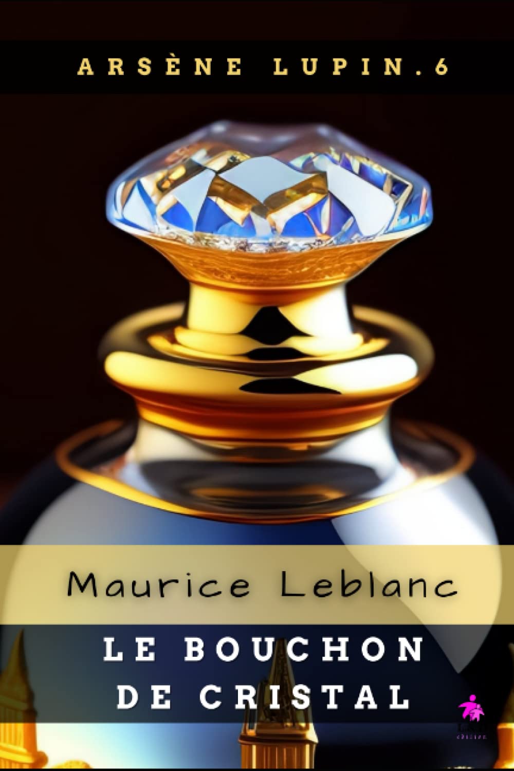 Le Bouchon de cristal: Arsène Lupin, Gentleman-Cambrioleur 6 book