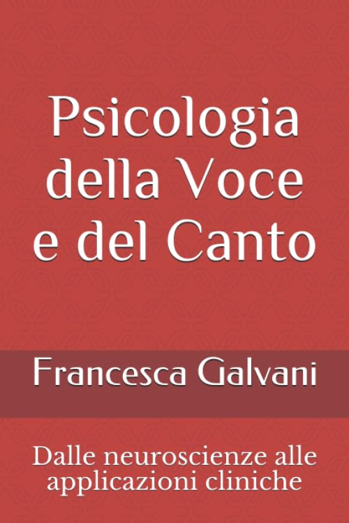 Psicologia della Voce e del Canto: Dalle neuroscienze alle applicazioni cliniche Psychology