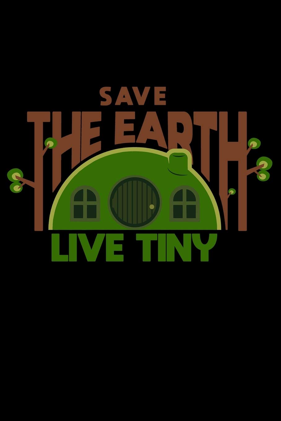 Journal: Save the Earth Live Tiny Living Tiny Homes Houses Black Lined Notebook Writing Diary - 120 Pages 6 x 9 Film, Art & Culture