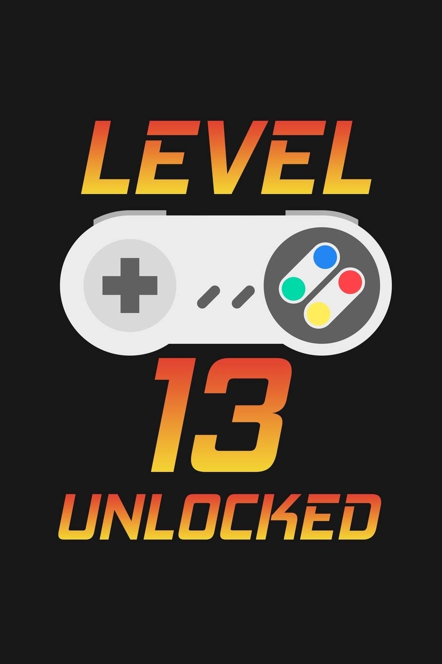 Level 13 Unlocked: Happy 13th Birthday 13 Years Old Gift For Gaming Boys And Girls book