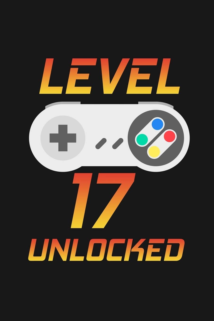 Level 17 Unlocked: Happy 17th Birthday 17 Years Old Gift For Gaming Boys And Girls Parents & Children