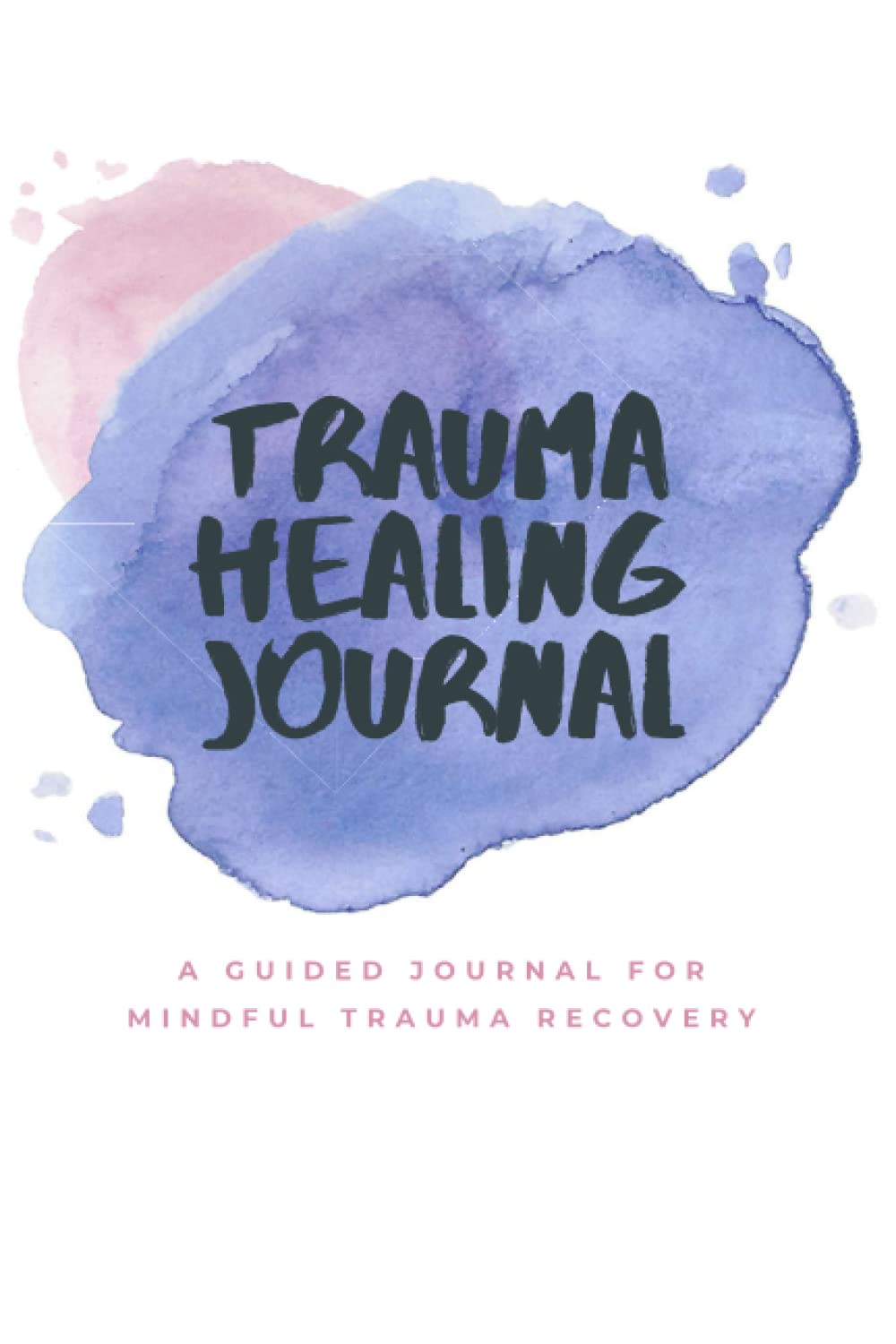 The Trauma Healing Journal: A Guided Journal for Mindful Trauma Recovery Psychology