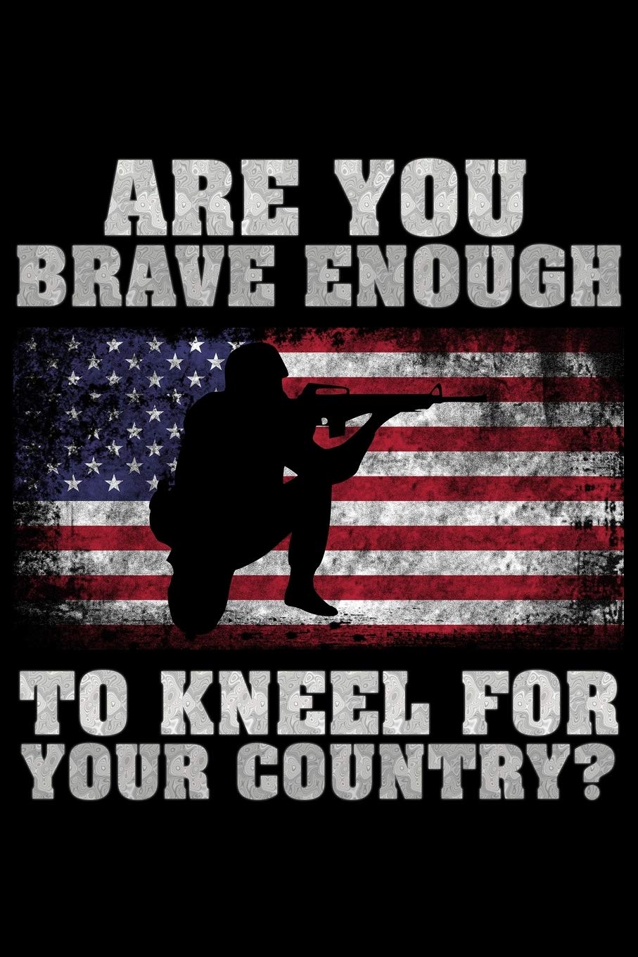 Are You brave enough to kneel for your country: Notebook (Journal, Diary) for Militars and Veterans | 120 lined pages to write in Politics & History