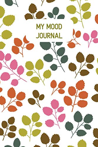 My Mood Journal: Track All Emotions, Depressions and Anxiety Daily, Record Keeper for General Wellbeing, All Year Feelings & Mental Health Tracker Log ... 120 pages. (Mental Health Log Book, Band 44) Health, Nutrition & Fitness