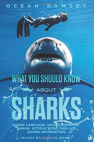 What You Should Know About Sharks: Shark Language, social behavior, human inter- actions, and life saving information Natural Sciences