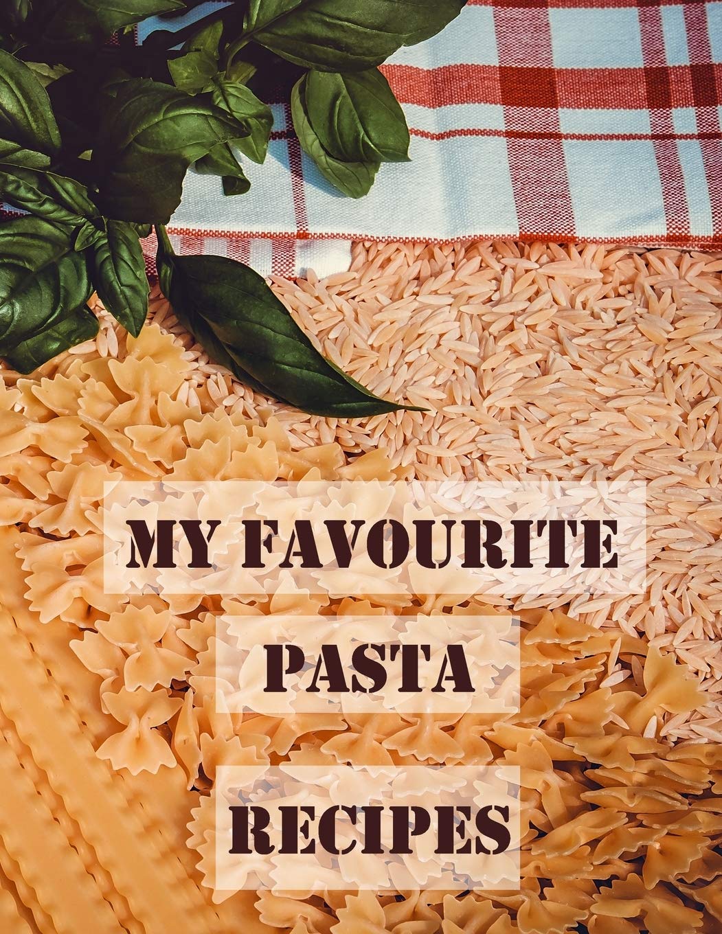 My Favourite Pasta Recipes: Blank Notebook to Create Custom Cookbook with Family and Friends' Favourite Meals Parents & Children