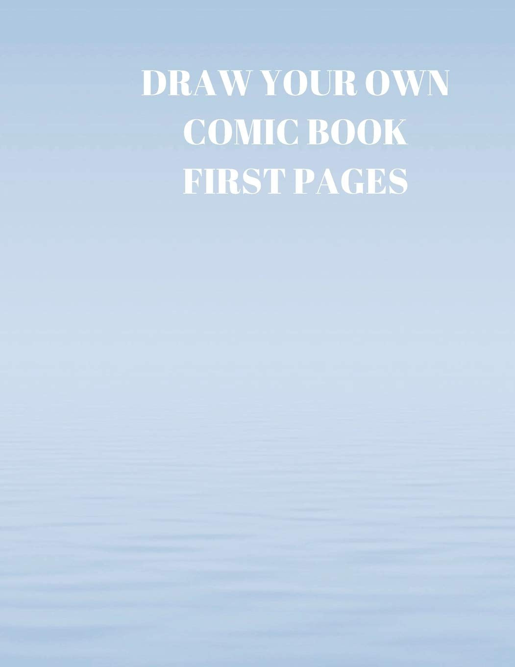DRAW YOUR OWN COMIC BOOK FIRST PAGES: 90 PAGES OF 8.5 X 11 INCH COMIC BOOK FIRST PAGES Manga