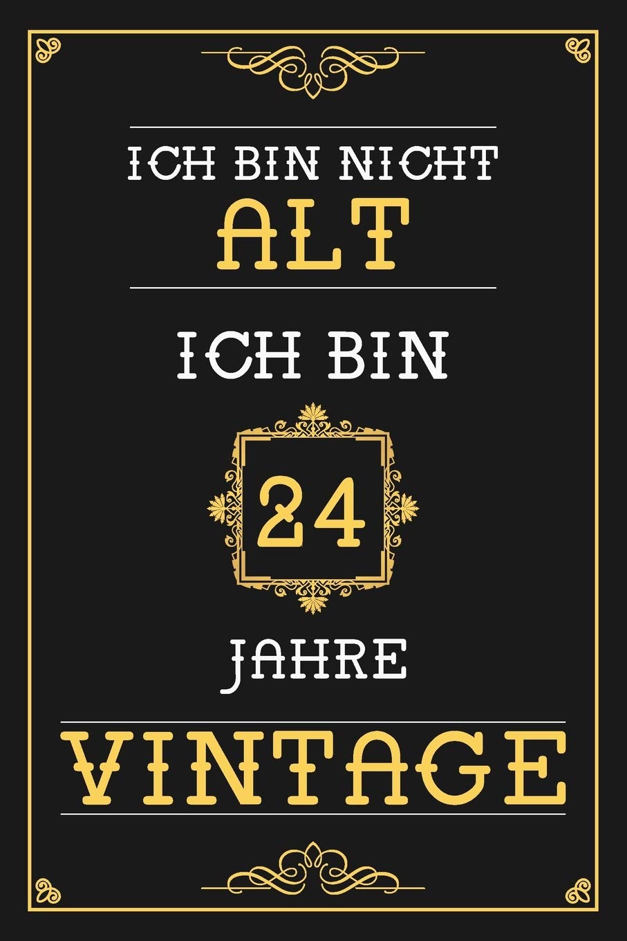 Ich Bin Nicht Alt Ich Bin 24 Jahre Vintage: Liniertes Journal / Notizbuch - Elegantes Und Lustiges Geschenk zum 24. Geburtstag - Lustige Und ... für Männer und Frauen zum 24. Geburstag Books