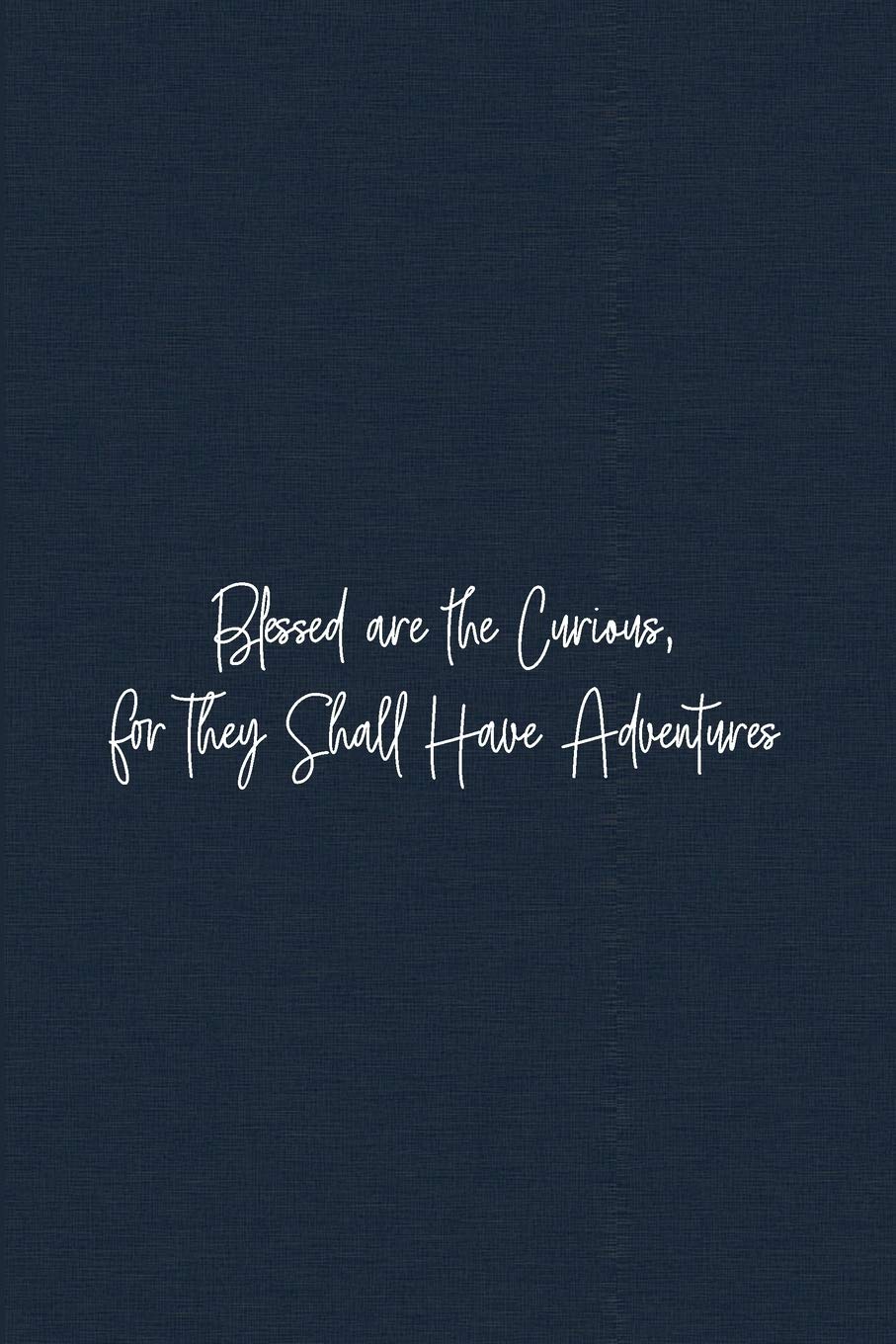 Blessed are the Curious, for They Shall Have Adventures: Mindfulness Journal - beautiful, simplistic notebook cover with 120 blank, lined pages. Lifestyle